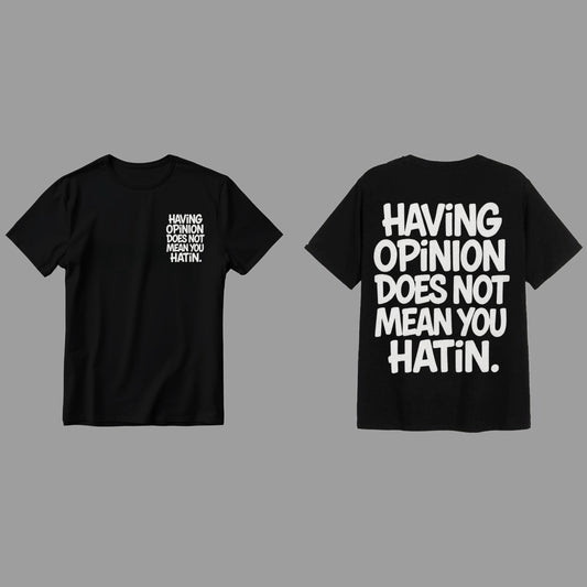 Having Opinion does not means you hatin